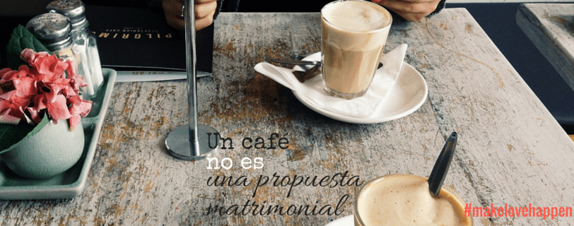 Un café no es una propuesta&nbsp;matrimonial