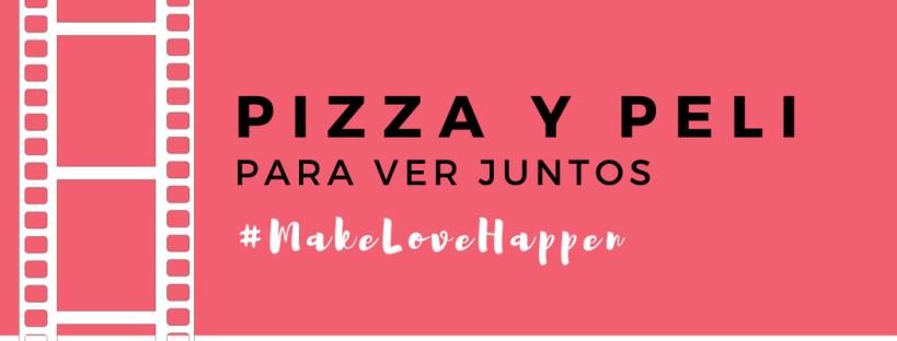 pizza y peli makelovehappen
