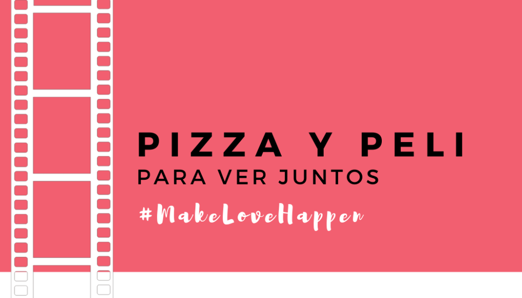 pizza y peli makelovehappen